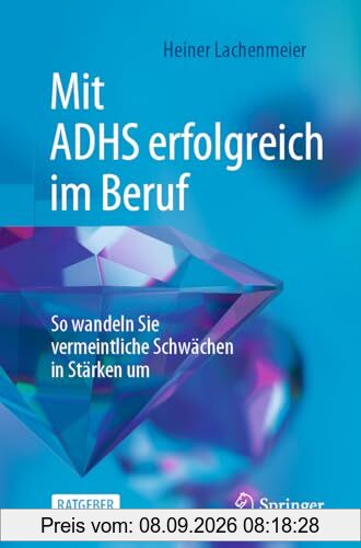 Mit ADHS erfolgreich im Beruf: So wandeln Sie vermeintliche Schwächen in Stärken um