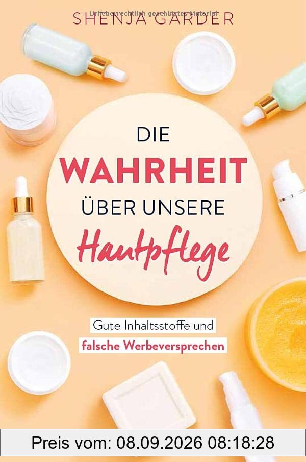 Die Wahrheit über unsere Hautpflege: Gute Inhaltsstoffe und falsche Werbeversprechen. Drogerie-Produkte im Check