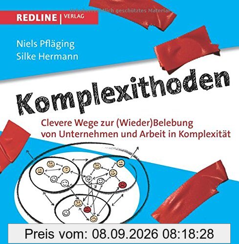 Komplexithoden: Clevere Wege zur (Wieder)Belebung von Unternehmen und Arbeit in Komplexität