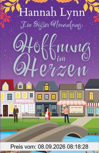 Ein süßer Neuanfang: Hoffnung im Herzen (Eine süße Neuanfangsserie, Band 4)