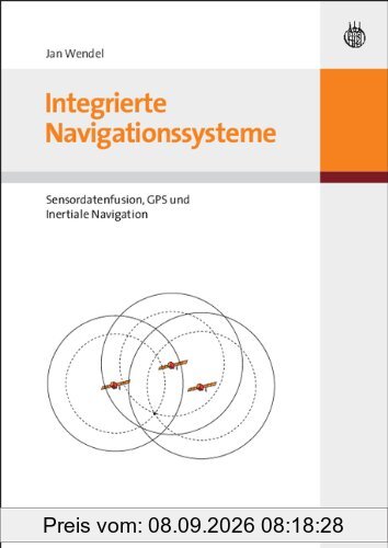 Integrierte Navigationssysteme. Sensordatenfusion, GPS und Inertiale Navigation