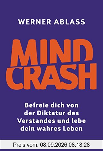 Mindcrash: Befreie dich von der Diktatur des Verstandes und lebe dein wahres Leben