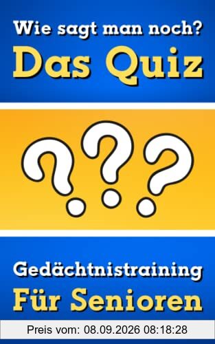 Wie sagt man noch - Das Quiz - Gedächtnistraining für Senioren: Ratespiel und Seniorenbeschäftigung mit Gute Laune-Effekt (Quizbücher für Senioren)