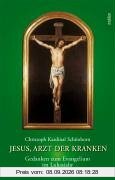 Jesus, Arzt der Kranken: Gedanken zum Evangelium im Lukasjahr