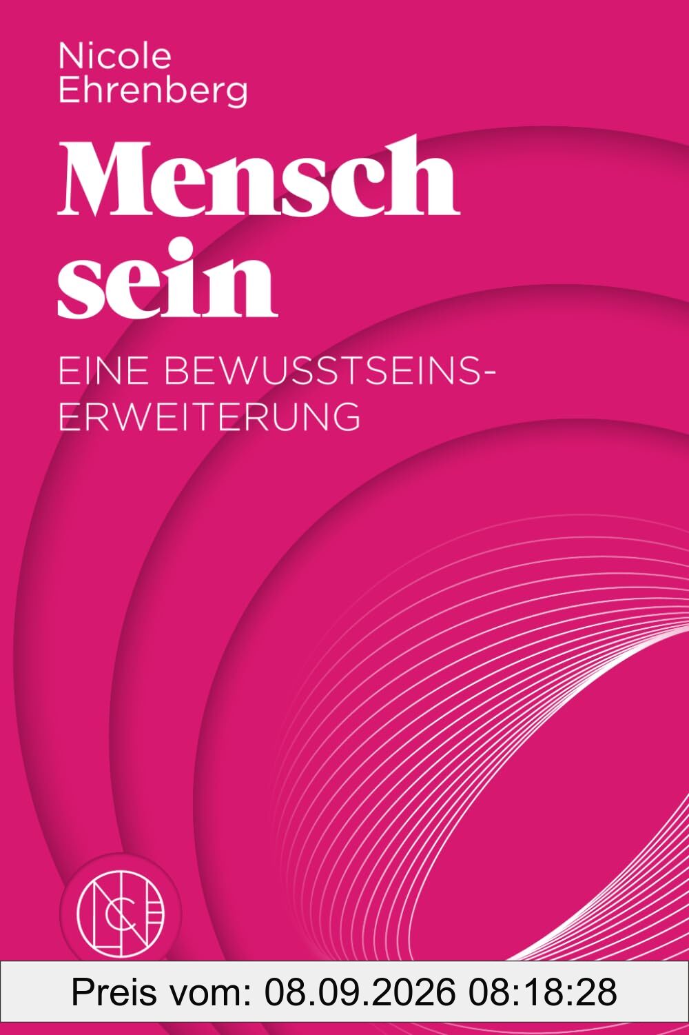 Mensch sein: Eine Bewusstseinserweiterung: Der Weg zu tiefer Selbstreflexion und persönlicher Transformation für mehr Selbstliebe, Freiheit und Erfüllung