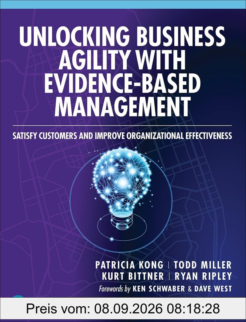 Unlocking Business Agility with Evidence-Based Management: Satisfy Customers and Improve Organizational Effectiveness