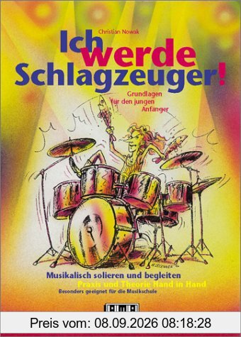 Ich werde Schlagzeuger!: Grundlagen für den jungen Anfänger. Musikalisch solieren und begleiten. Praxis und Theorie Hand in Hand. Besonders geeignet für die Musikschule