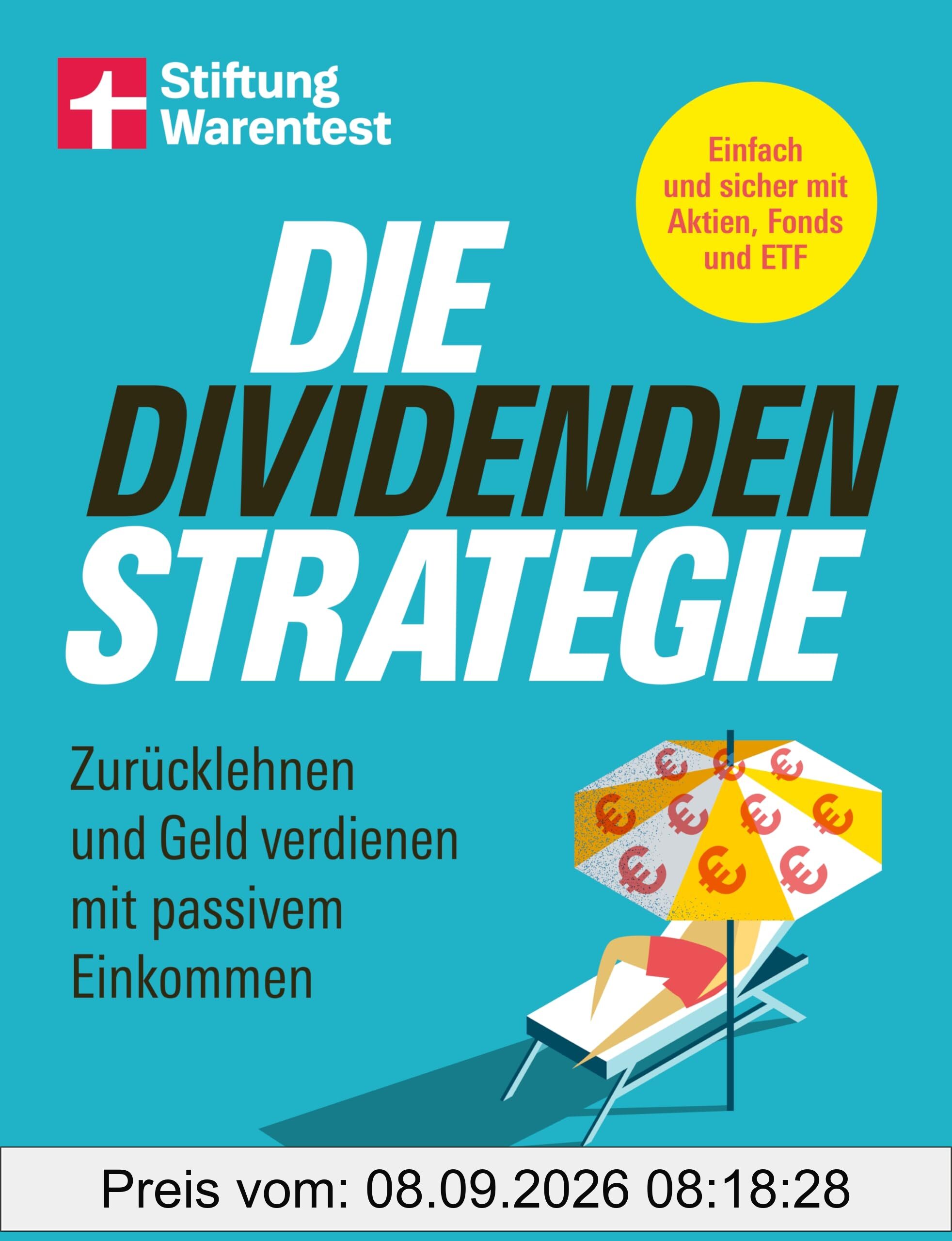 Die Dividenden-Strategie - Sichere Investments, Entnahmepläne und langfristige Renditen: Zurücklehnen und Geld verdienen mit passivem Einkommen | Einfach und sicher mit Aktien, Fonds und ETF