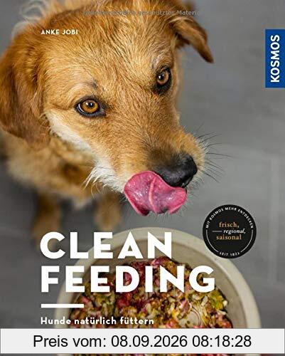 Clean Feeding: Hunde natürlich füttern