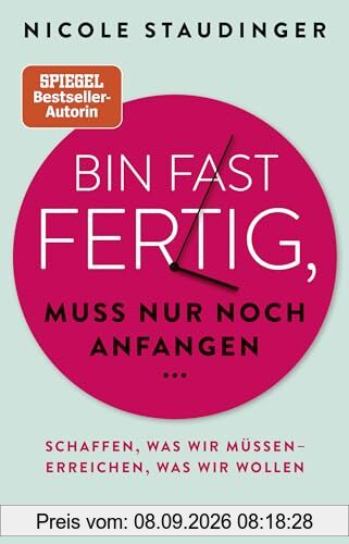 Bin fast fertig, muss nur noch anfangen: Schaffen, was wir müssen - erreichen, was wir wollen