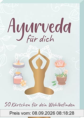 Ayurveda für dich: 50 Kärtchen für dein Wohlbefinden | Entdecke spielerisch das ganzheitliche Konzept für ein gesundes Leben