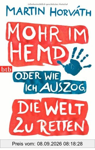 Mohr im Hemd oder Wie ich auszog, die Welt zu retten: Roman