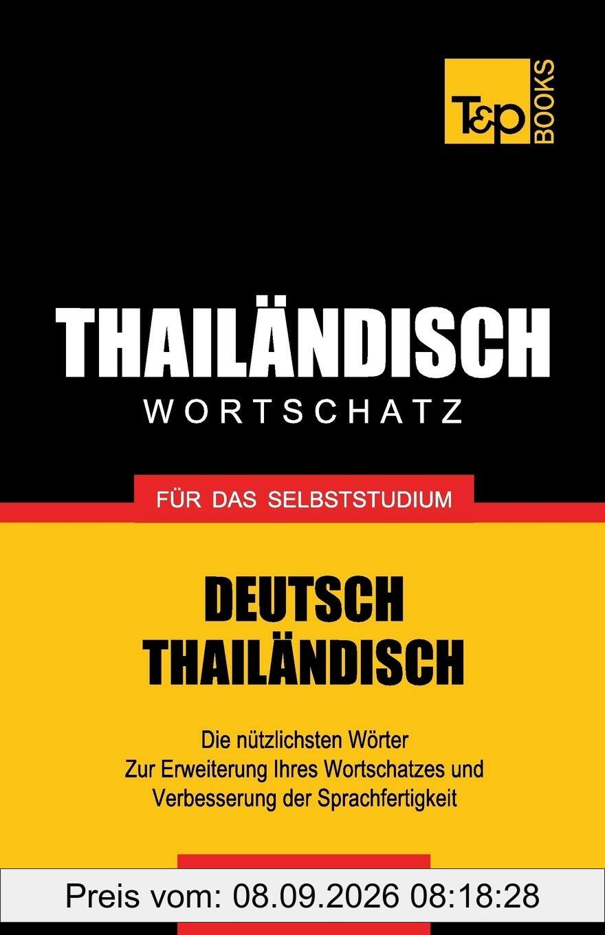 Wortschatz Deutsch-Thailändisch für das Selbststudium - 9000 Wörter (German Collection, Band 274)