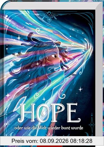 Hope: oder wie die Welt wieder bunt wurde- ein magisches Abenteuer über die Kraft der Fantasie und die Macht der Freundschaft