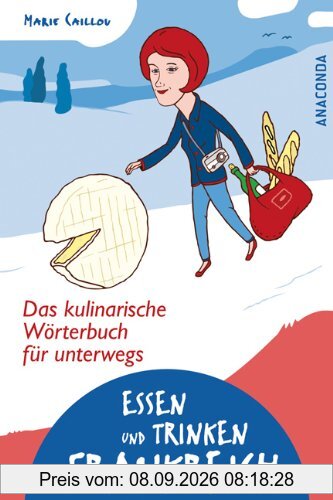 Essen und Trinken in Frankreich. Das kulinarische Wörterbuch für unterwegs
