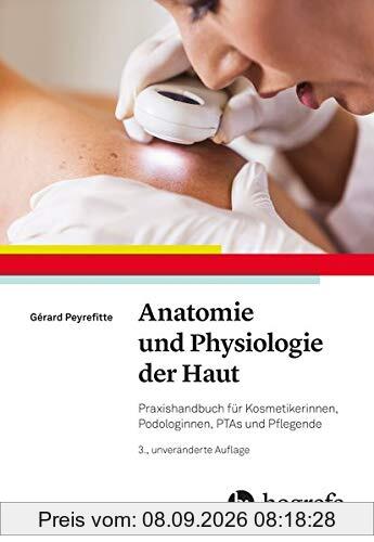 Anatomie und Physiologie der Haut: Praxishandbuch für Kosmetikerinnen, Podologinnen, PTAs und Pflegende