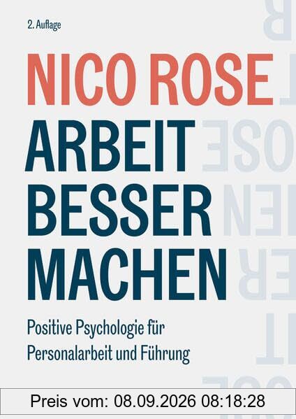 Arbeit besser machen: Positive Psychologie für Personalarbeit und Führung (Haufe Fachbuch)