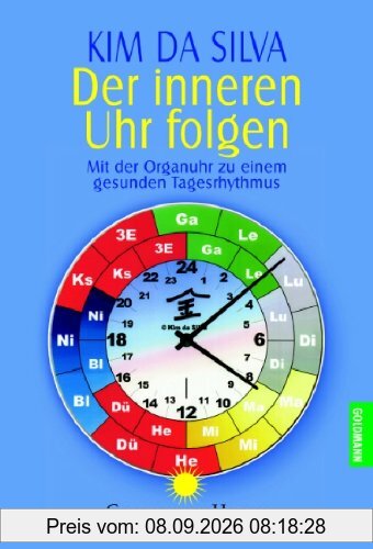 Der inneren Uhr folgen: Mit der Organuhr zu einem gesunden Tagesrhythmus: Der praktische Weg zu einem gesunden Tagesrhythmus