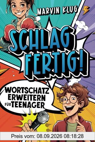Schlagfertig! Wortschatz erweitern für Teenager - Selbstsichere Kommunikation und fesselnde Ausdrucksweise für alle Situationen