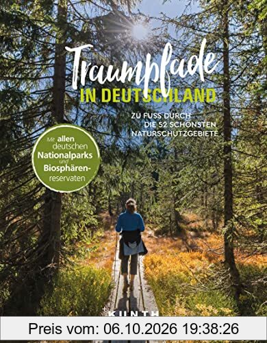 KUNTH Traumpfade in Deutschland: Zu Fuß durch die 52 schönsten Naturschutzgebiete (KUNTH Outdoor Abenteuer)