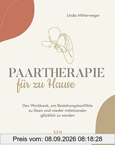 Paartherapie für zu Hause: Das Workbook, um Beziehungskonflikte zu lösen und wieder miteinander glücklich zu werden