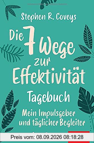 Stephen R. Coveys Die 7 Wege zur Effektivität – Tagebuch: Mein Impulsgeber und täglicher Begleiter (Dein Leben)
