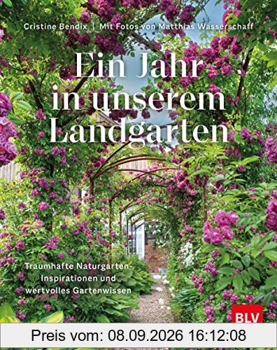 Ein Jahr in unserem Landgarten: Traumhafte Naturgarten-Inspirationen und wertvolles Gartenwissen