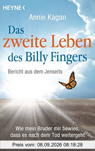 Das zweite Leben des Billy Fingers: Bericht aus dem Jenseits: Wie mein Bruder mir bewies, dass es nach dem Tod weitergeht