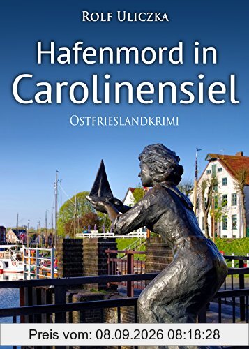 Hafenmord in Carolinensiel. Ostfrieslandkrimi (Die Kommissare Bert Linnig und Nina Jürgens ermitteln)