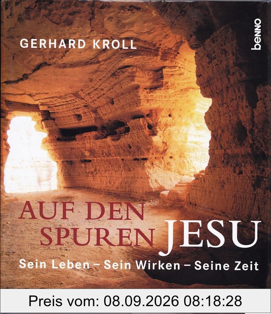 Auf den Spuren Jesu: Sein Leben - Sein Wirken - Seine Zeit