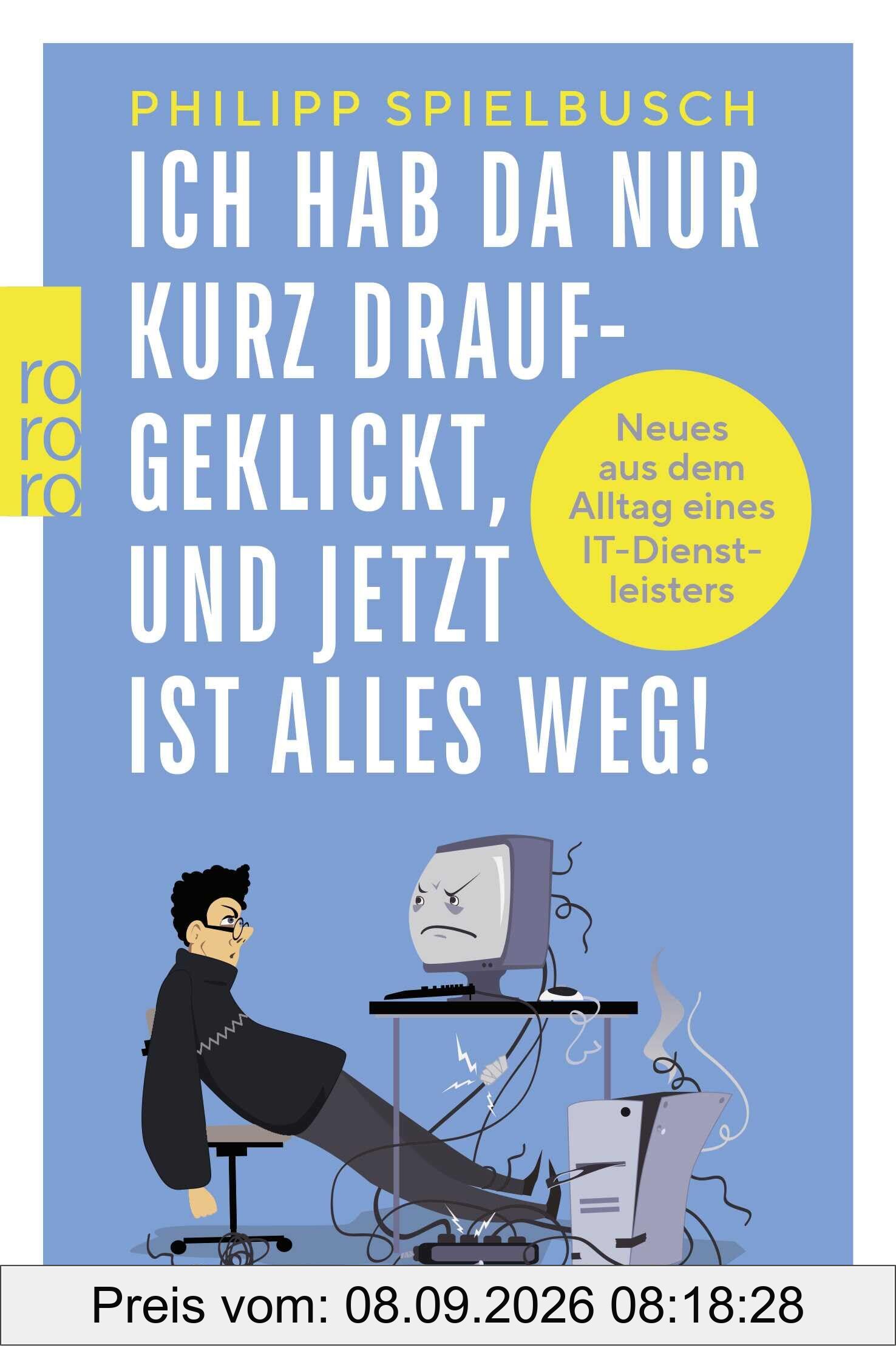 Ich hab da nur kurz draufgeklickt, und jetzt ist alles weg!: Neues aus dem Alltag eines IT-Dienstleisters
