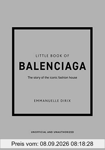 Little Book of Balenciaga: The Story of the Iconic Fashion House (Little Books of Fashion)