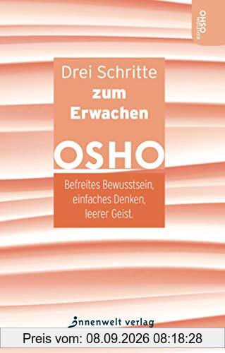 Drei Schritte zum Erwachen: Befreites Bewusstsein, einfaches Denken, leerer Geist (Edition OSHO)