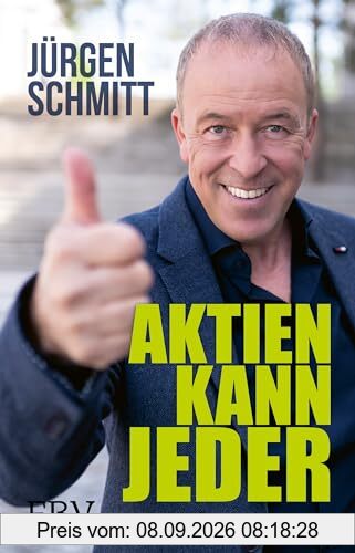 Aktien kann jeder: Vermögensaufbau leicht gemacht! Die 100 spannenden Unternehmen, in die DU investieren kannst