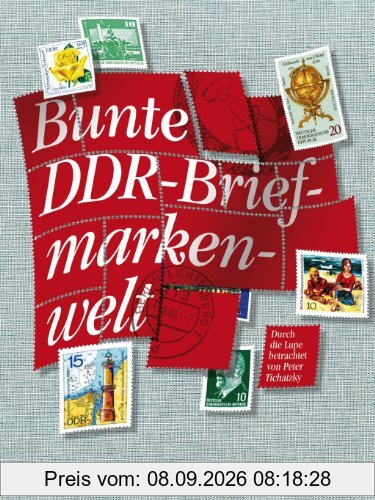 Bunte DDR-Briefmarkenwelt: Durch die Lupe betrachtet ((von Peter Tichatzky))