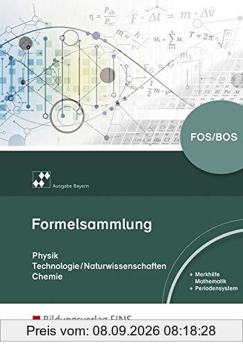 Formelsammlung Physik/Technologie-Naturwissenschaften/Chemie / Ausgabe für die Berufliche Oberschule in Bayern: Formelsammlung Physik/Technologie-Naturwissenschaften/Chemie: für Berufliche Oberschulen