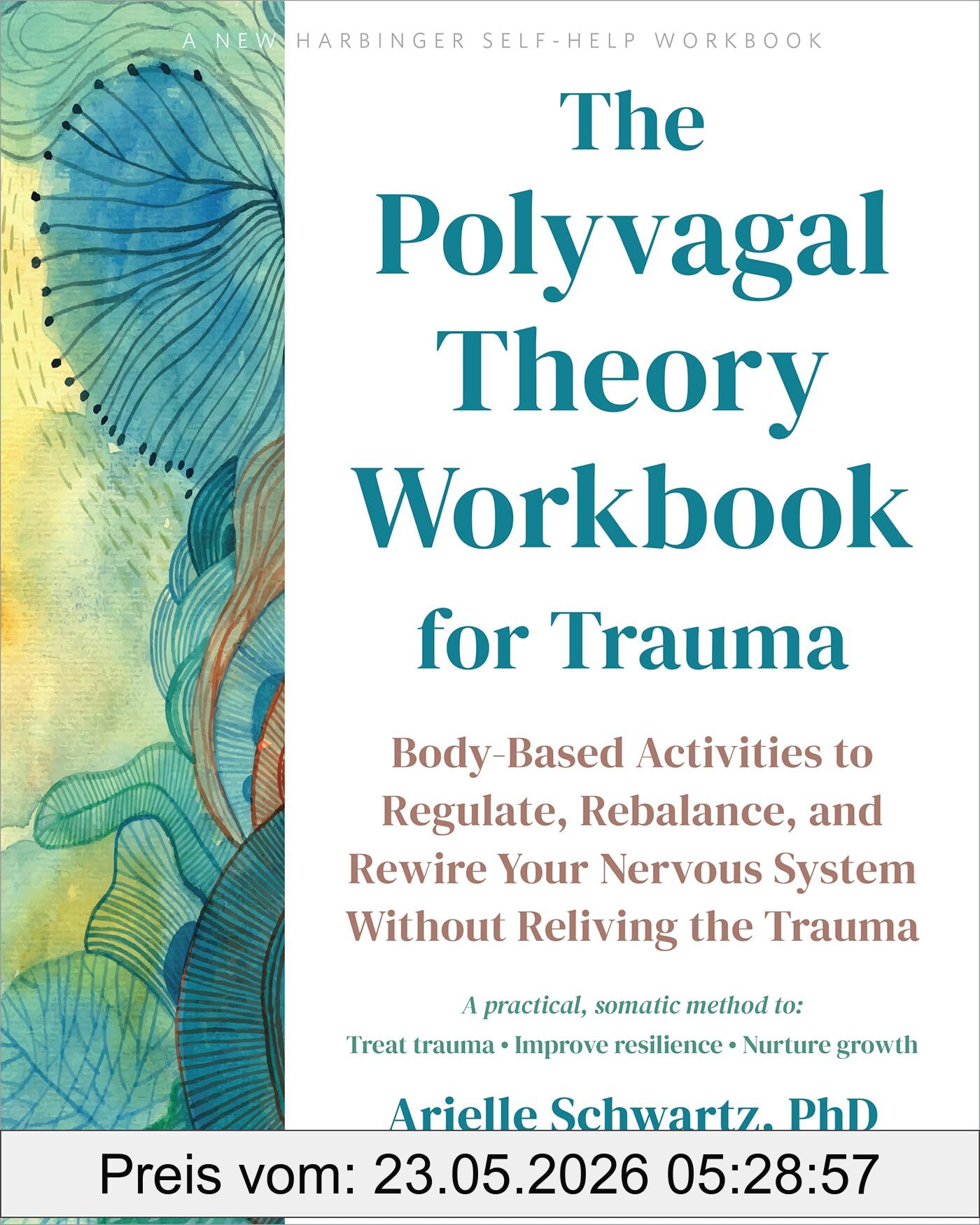 Arielle Schwartz The Polyvagal Theory Workbook For Trauma, Body-Based Activities To Regulate, Rebalance, And Rewire Your Nervous System Without Reliving The Trauma