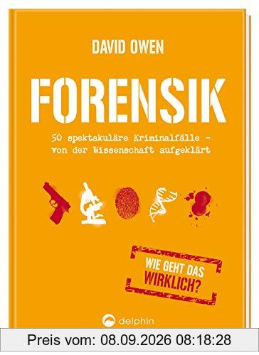 Forensik: 50 spektakuläre Kriminalfälle - von der Wissenschaft aufgeklärt