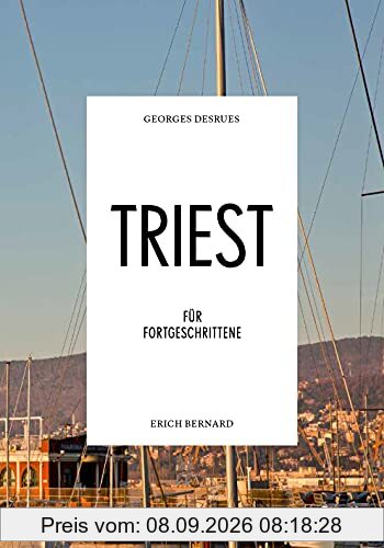 Triest für Fortgeschrittene - die Hafenstadt einzigartig erleben und schmecken
