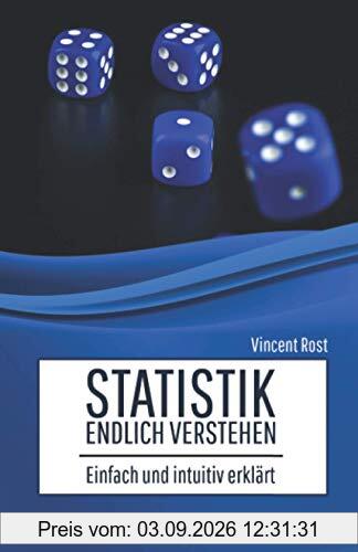 Statistik endlich verstehen: Einfach und intuitiv erklärt