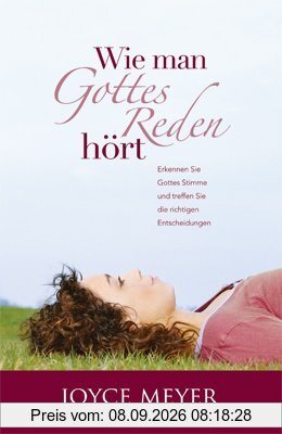 Wie man Gottes Reden hört: Erkennen Sie Gottes Stimme und treffen Sie die richtigen Entscheidungen