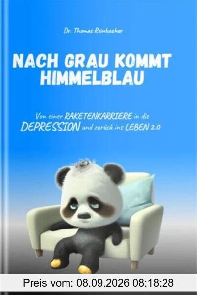 Nach Grau kommt Himmelblau: Von einer Raketenkarriere in die Depression und zurück ins Leben 2.0