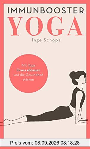 Immunbooster Yoga: Mit Yoga Stress abbauen und die Gesundheit stärken (Natürliche Stärkung des Immunsystems)