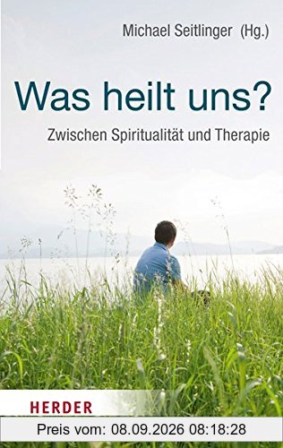 Was heilt uns? (HERDER spektrum)