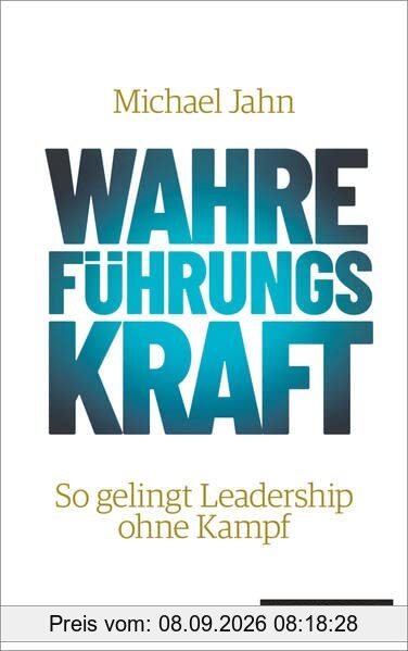 Wahre FührungsKraft: So gelingt Leadership ohne Kampf