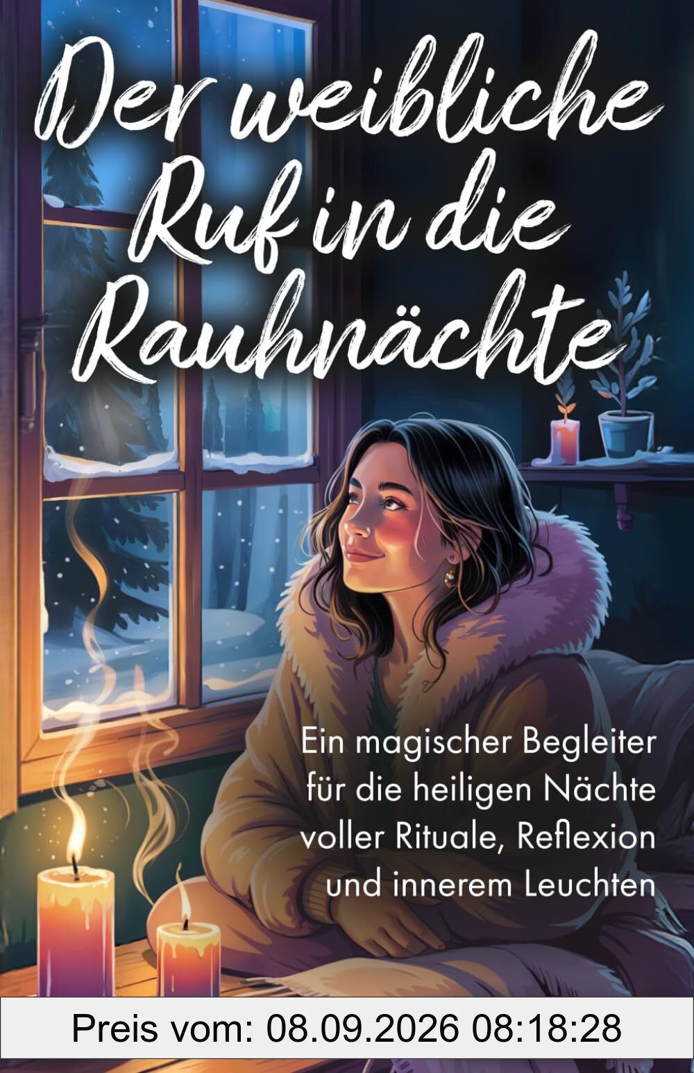 Der weibliche Ruf in die Rauhnächte: Ein magischer Begleiter für die heiligen Nächte voller Rituale, Reflexion und innerem Leuchten
