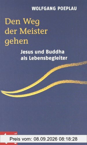 Den Weg der Meister gehen. Jesus und Buddha als Lebensbegleiter