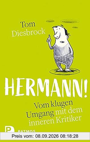 Hermann!: Vom klugen Umgang mit dem inneren Kritiker