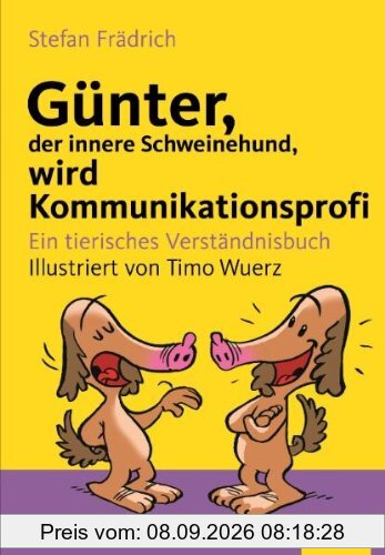 Günter, der innere Schweinehund, wird Kommunikationsprofi: Ein tierisches Verständnisbuch