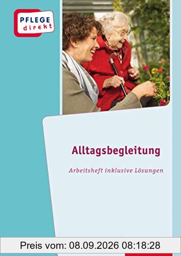 Pflege direkt: Alltagsbegleitung Betreuung von Menschen mit Demenz in der Altenhilfe, Arbeitsheft inkl. Lösungen